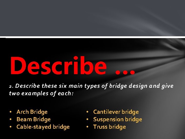 Describe … Describe these six main types of bridge design and give two examples