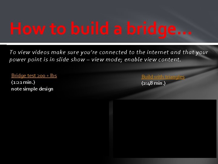 How to build a bridge… To view videos make sure you’re connected to the