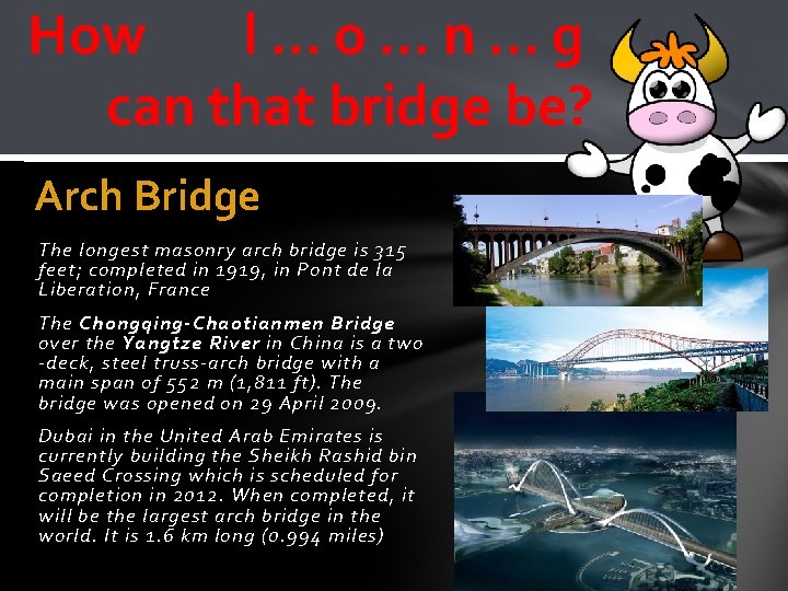 How l…o…n…g can that bridge be? Arch Bridge The longest masonry arch bridge is