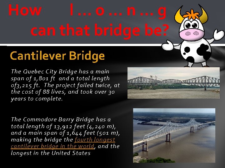 How l…o…n…g can that bridge be? Cantilever Bridge The Quebec City Bridge has a