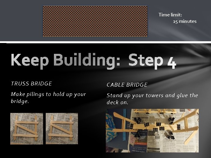 Time limit: 15 minutes TRUSS BRIDGE CABLE BRIDGE Make pilings to hold up your