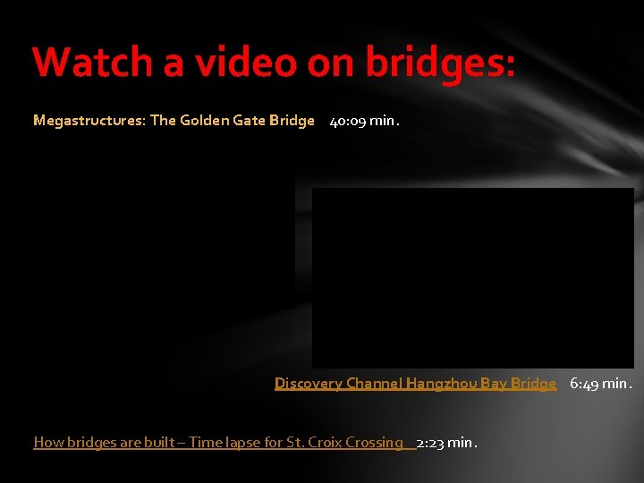 Watch a video on bridges: Megastructures: The Golden Gate Bridge 40: 09 min. Discovery