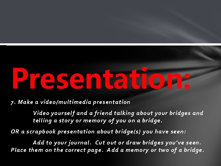 Presentation: 7. Make a video/multimedia presentation Video yourself and a friend talking about your