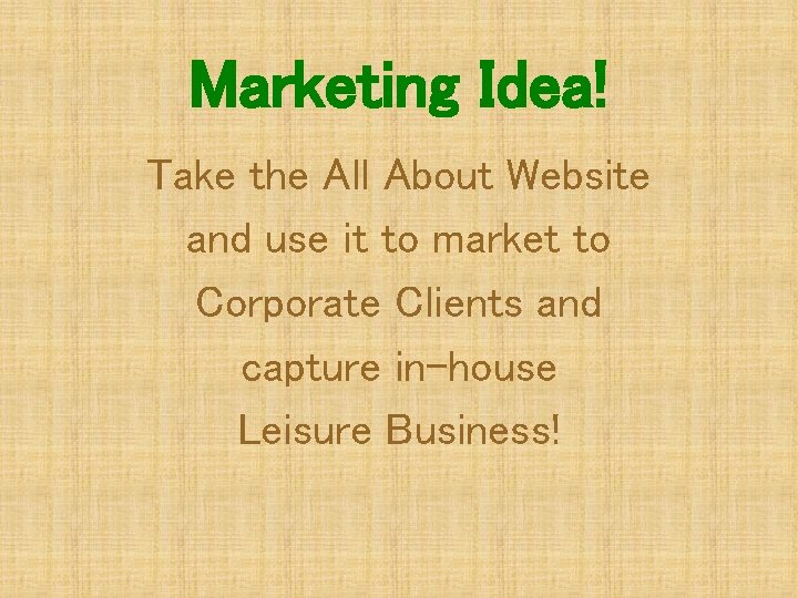 Marketing Idea! Take the All About Website and use it to market to Corporate