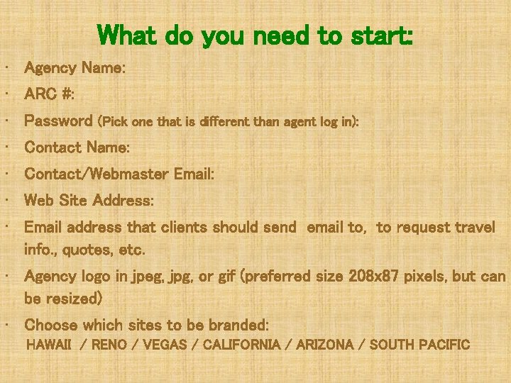 What do you need to start: • Agency Name: • ARC #: • Password