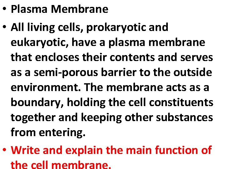  • Plasma Membrane • All living cells, prokaryotic and eukaryotic, have a plasma