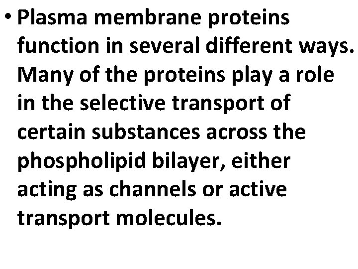  • Plasma membrane proteins function in several different ways. Many of the proteins