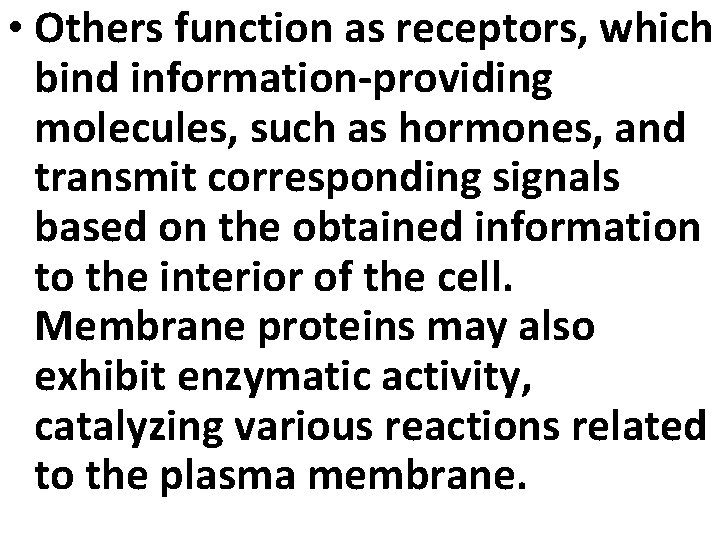  • Others function as receptors, which bind information-providing molecules, such as hormones, and