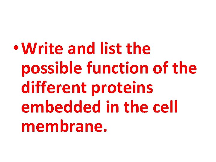  • Write and list the possible function of the different proteins embedded in