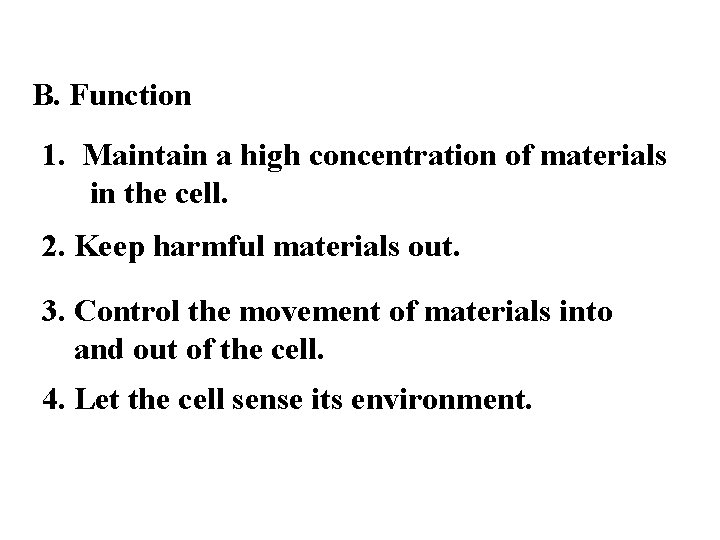 B. Function 1. Maintain a high concentration of materials in the cell. 2. Keep