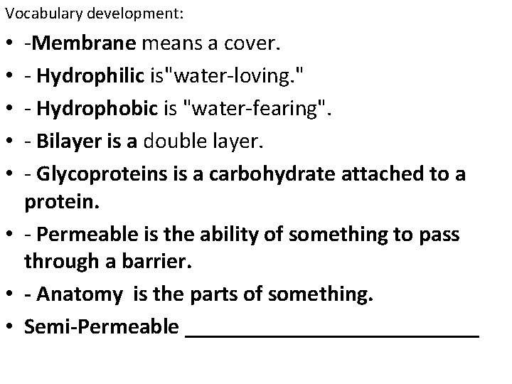 Vocabulary development: -Membrane means a cover. - Hydrophilic is"water-loving. " - Hydrophobic is "water-fearing".