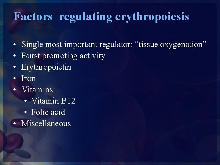 Factors regulating erythropoiesis • • • Single most important regulator: “tissue oxygenation” Burst promoting