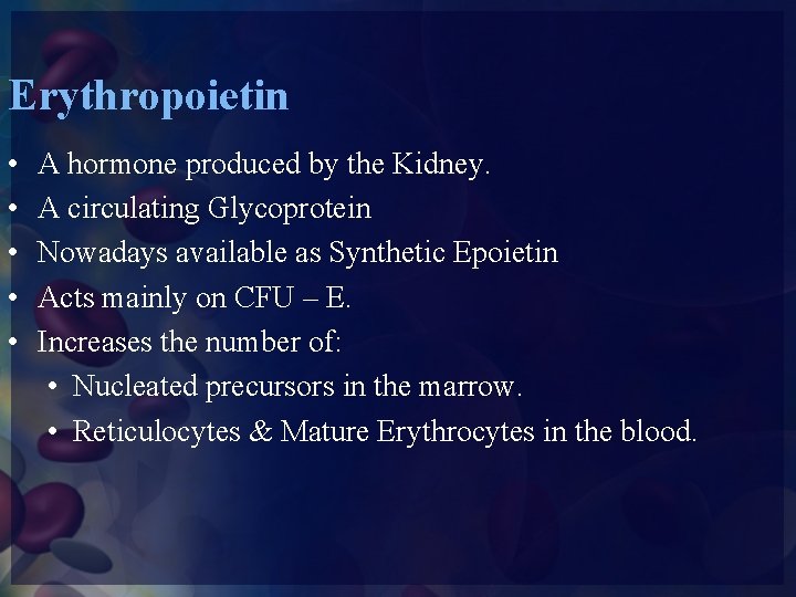 Erythropoietin • • • A hormone produced by the Kidney. A circulating Glycoprotein Nowadays