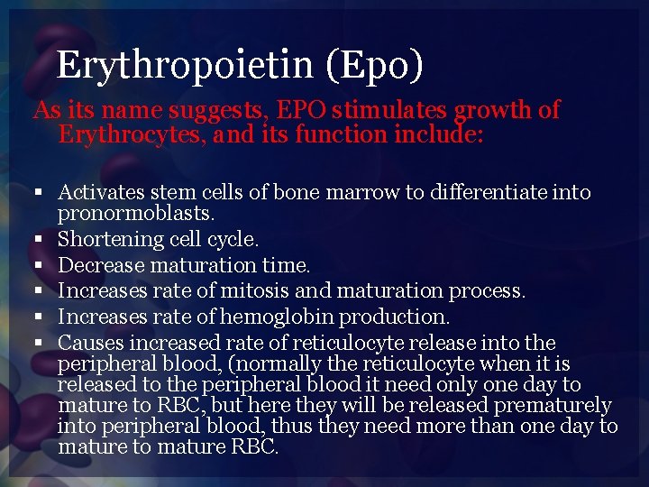 Erythropoietin (Epo) As its name suggests, EPO stimulates growth of Erythrocytes, and its function