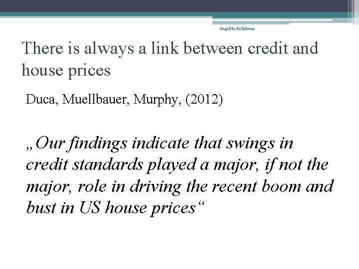 Angelika Kallakmaa There is always a link between credit and house prices Duca, Muellbauer,