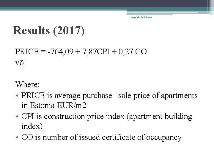 Angelika Kallakmaa Results (2017) PRICE = -764, 09 + 7, 87 CPI + 0,