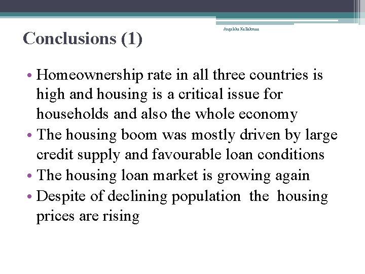 Conclusions (1) Angelika Kallakmaa • Homeownership rate in all three countries is high and