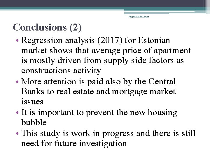 Angelika Kallakmaa Conclusions (2) • Regression analysis (2017) for Estonian market shows that average