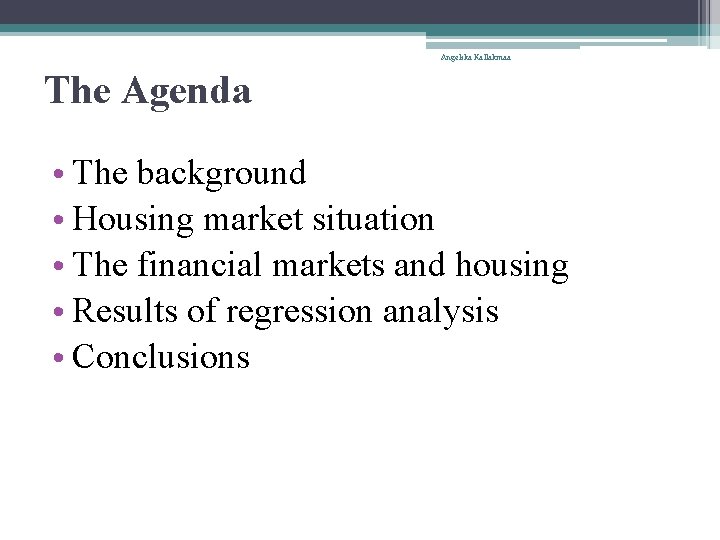 Angelika Kallakmaa The Agenda • The background • Housing market situation • The financial