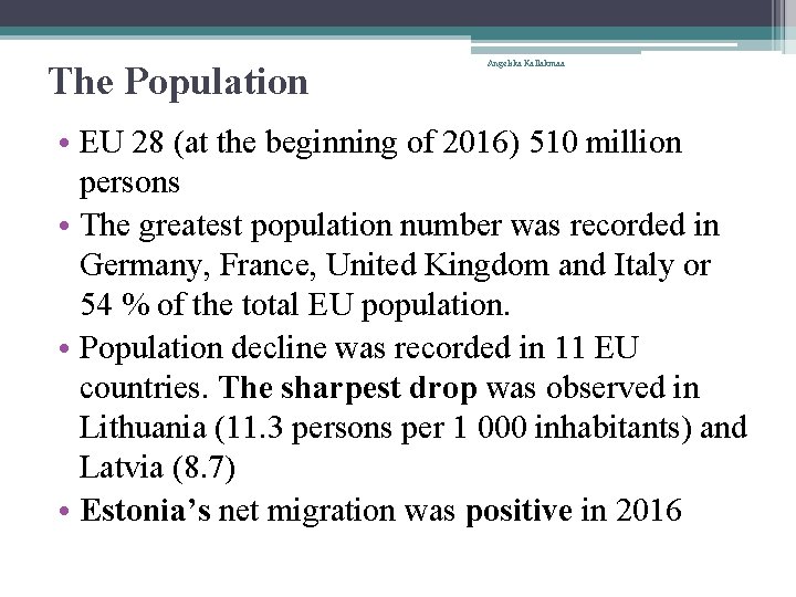 The Population Angelika Kallakmaa • EU 28 (at the beginning of 2016) 510 million