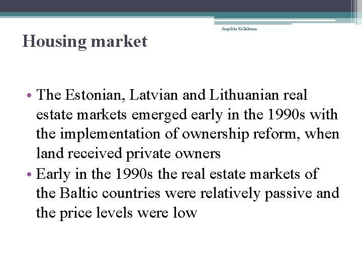 Housing market Angelika Kallakmaa • The Estonian, Latvian and Lithuanian real estate markets emerged