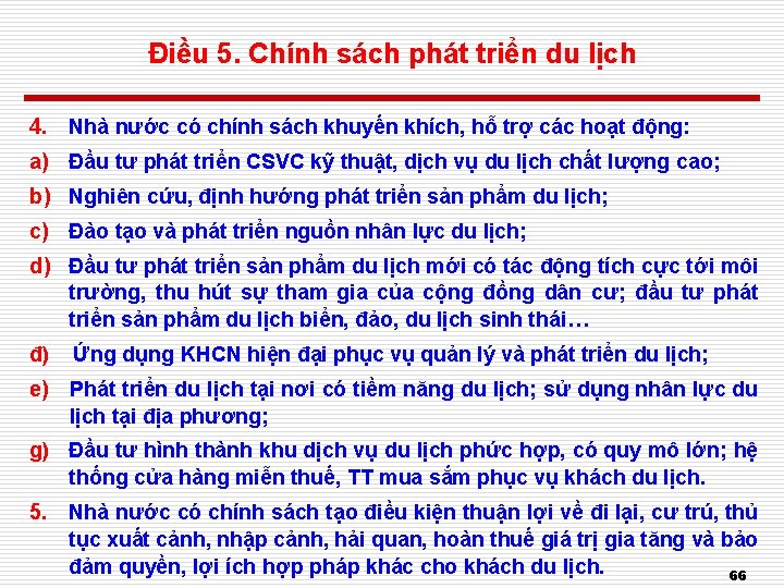 Điều 5. Chính sách phát triển du lịch 4. Nhà nước có chính sách