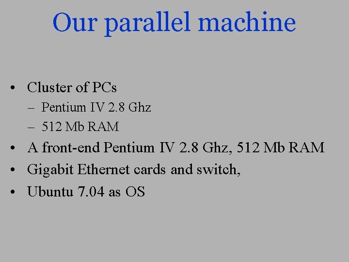 Our parallel machine • Cluster of PCs – Pentium IV 2. 8 Ghz –
