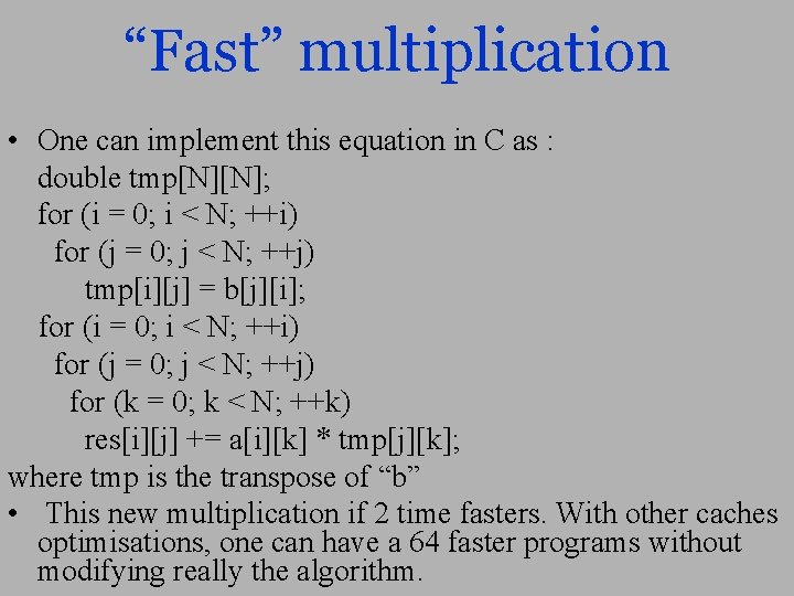 “Fast” multiplication • One can implement this equation in C as : double tmp[N][N];
