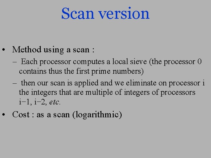 Scan version • Method using a scan : – Each processor computes a local