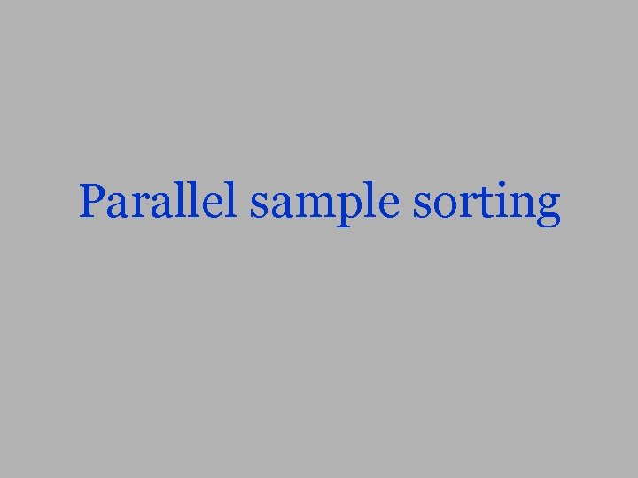 Parallel sample sorting 