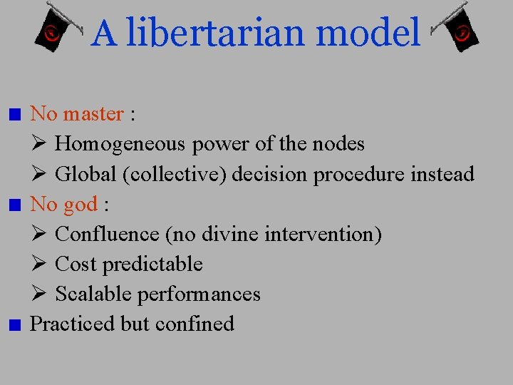 A libertarian model No master : Homogeneous power of the nodes Global (collective) decision