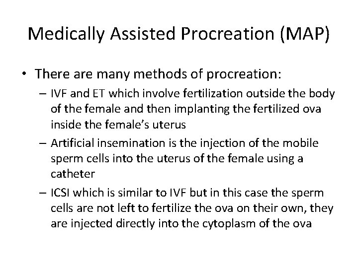 Medically Assisted Procreation (MAP) • There are many methods of procreation: – IVF and