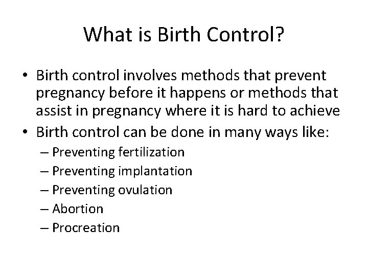 What is Birth Control? • Birth control involves methods that prevent pregnancy before it