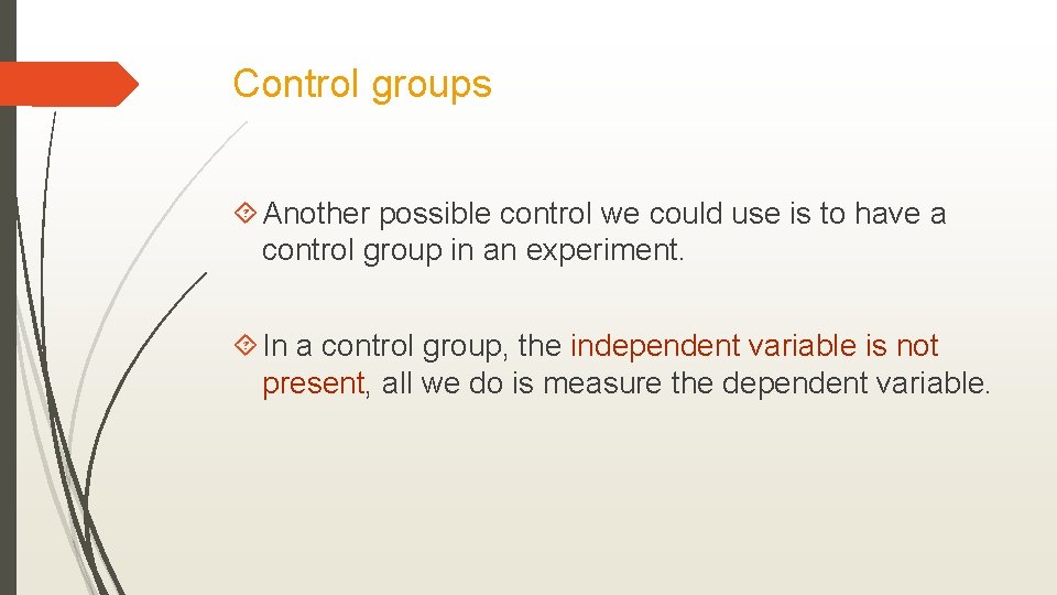 Control groups Another possible control we could use is to have a control group
