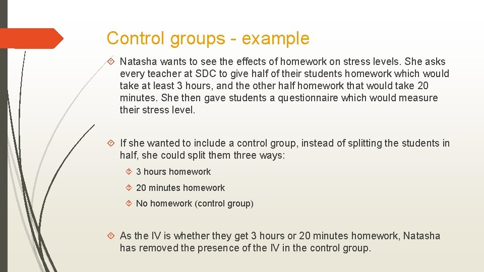 Control groups - example Natasha wants to see the effects of homework on stress