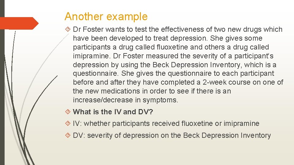 Another example Dr Foster wants to test the effectiveness of two new drugs which