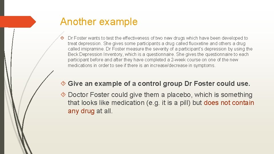 Another example Dr Foster wants to test the effectiveness of two new drugs which