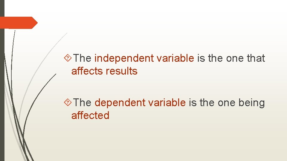  The independent variable is the one that affects results The dependent variable is
