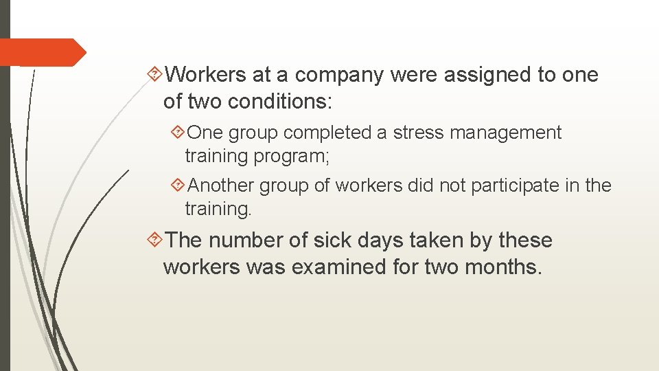  Workers at a company were assigned to one of two conditions: One group
