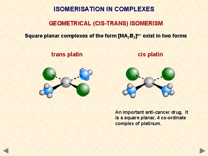 ISOMERISATION IN COMPLEXES GEOMETRICAL (CIS-TRANS) ISOMERISM Square planar complexes of the form [MA 2