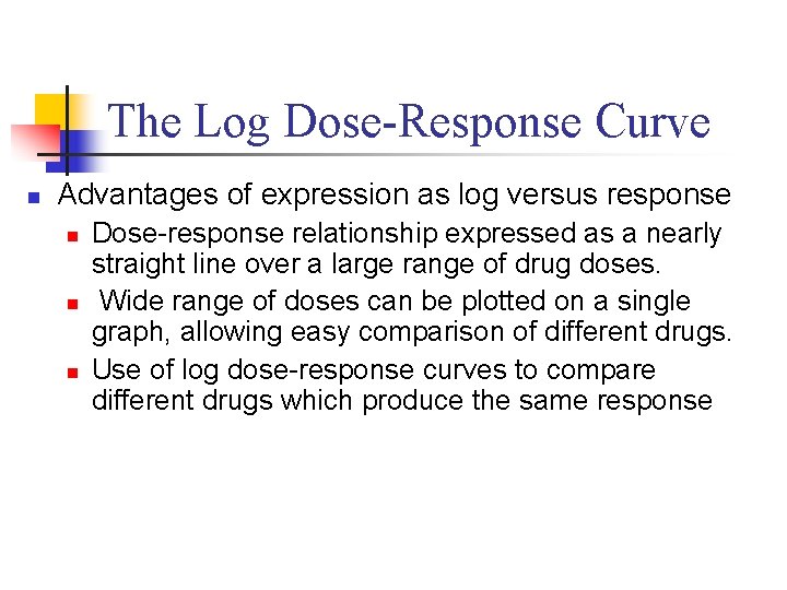 The Log Dose-Response Curve n Advantages of expression as log versus response n n