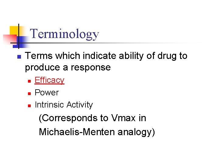 Terminology n Terms which indicate ability of drug to produce a response n n