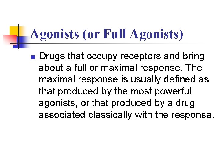 Agonists (or Full Agonists) n Drugs that occupy receptors and bring about a full