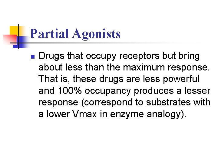 Partial Agonists n Drugs that occupy receptors but bring about less than the maximum