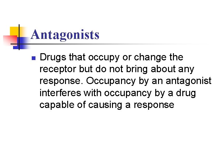 Antagonists n Drugs that occupy or change the receptor but do not bring about