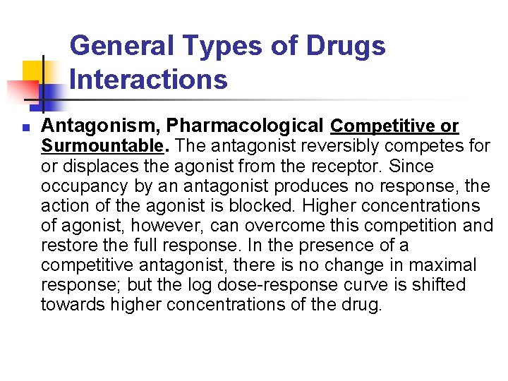General Types of Drugs Interactions n Antagonism, Pharmacological Competitive or Surmountable. The antagonist reversibly