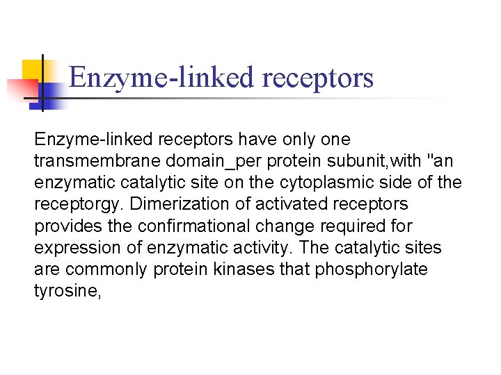 Enzyme-linked receptors have only one transmembrane domain_per protein subunit, with "an enzymatic catalytic site