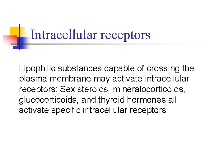 Intracellular receptors Lipophilic substances capable of cross. Ing the plasma membrane may activate intracellular