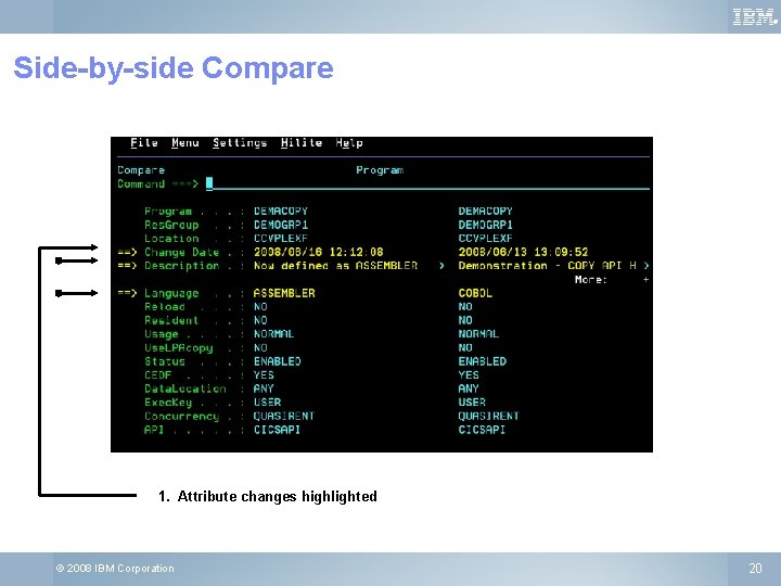 ® Side-by-side Compare 1. Attribute changes highlighted © 2008 IBM Corporation 20 