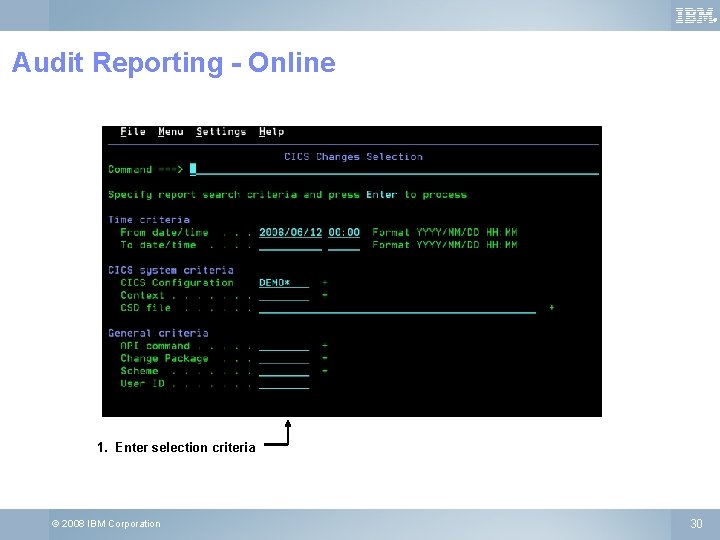 ® Audit Reporting - Online 1. Enter selection criteria © 2008 IBM Corporation 30